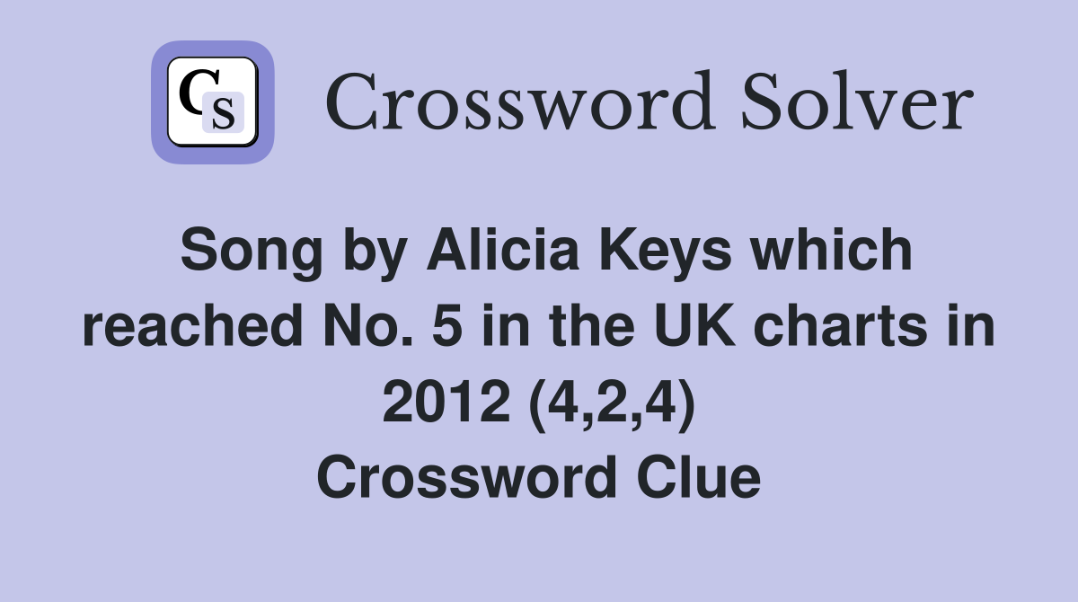 Song by Alicia Keys which reached No. 5 in the UK charts in 2012 (4,2,4) Crossword Clue