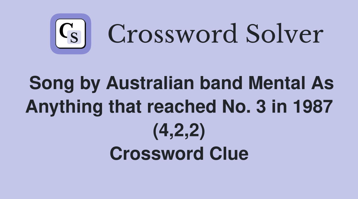 Song by Australian band Mental As Anything that reached No. 3 in 1987 (4,2,2) Crossword Clue