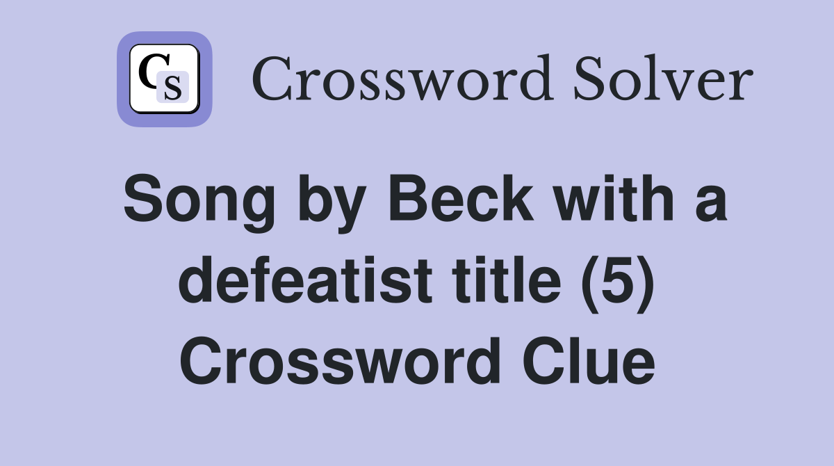 Song by Beck with a defeatist title (5) Crossword Clue
