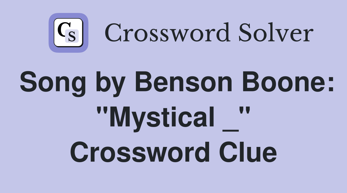 Song by Benson Boone: "Mystical _" Crossword Clue