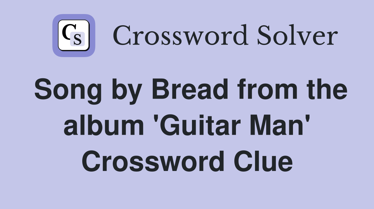 Song by Bread from the album 'Guitar Man' Crossword Clue