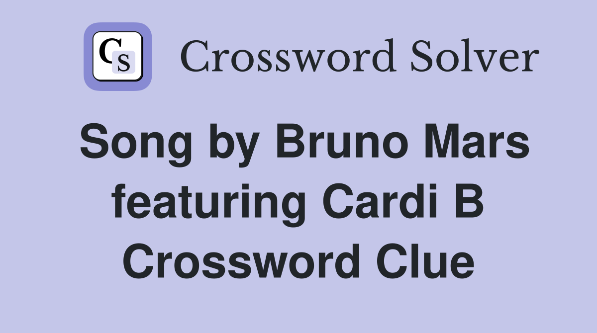 Song by Bruno Mars featuring Cardi B Crossword Clue