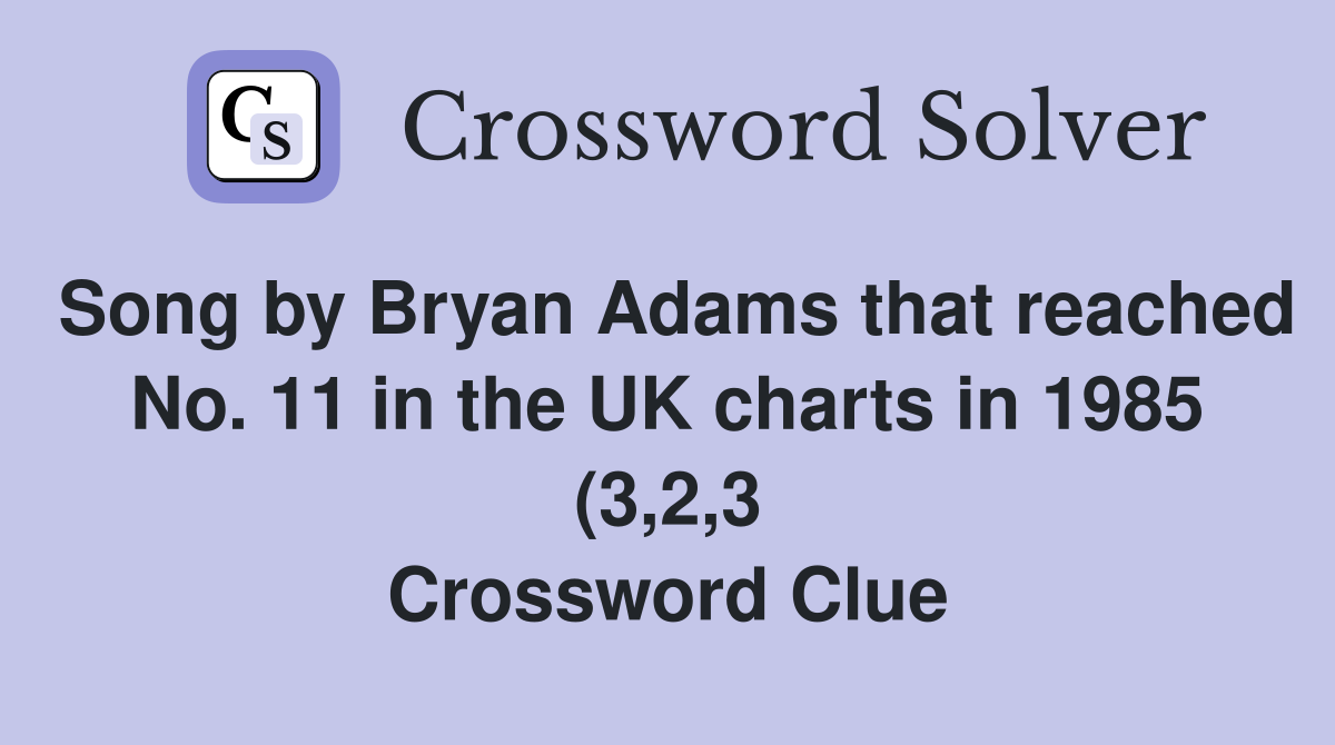 Song by Bryan Adams that reached No 11 in the UK charts in 1985 (3 2 3 Song by Bryan Adams that reached No 11 in the UK charts in 1985 (3 2 3
