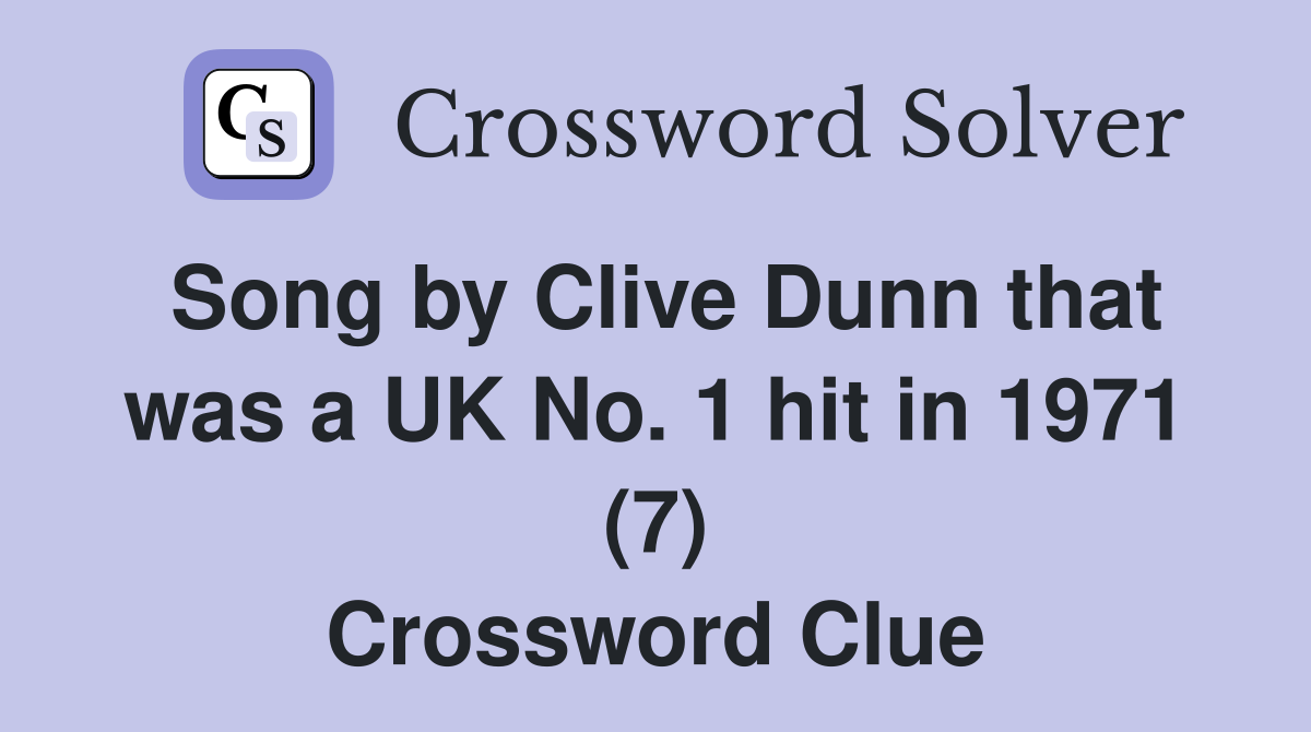 Song by Clive Dunn that was a UK No. 1 hit in 1971 (7) Crossword Clue