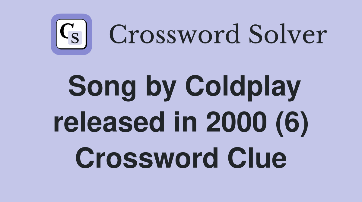 Song by Coldplay released in 2000 (6) Crossword Clue