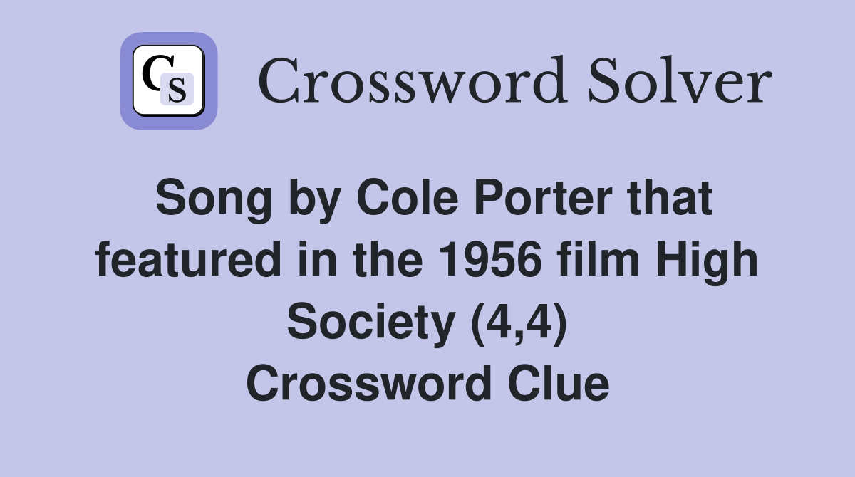 Song by Cole Porter that featured in the 1956 film High Society (4,4) Crossword Clue