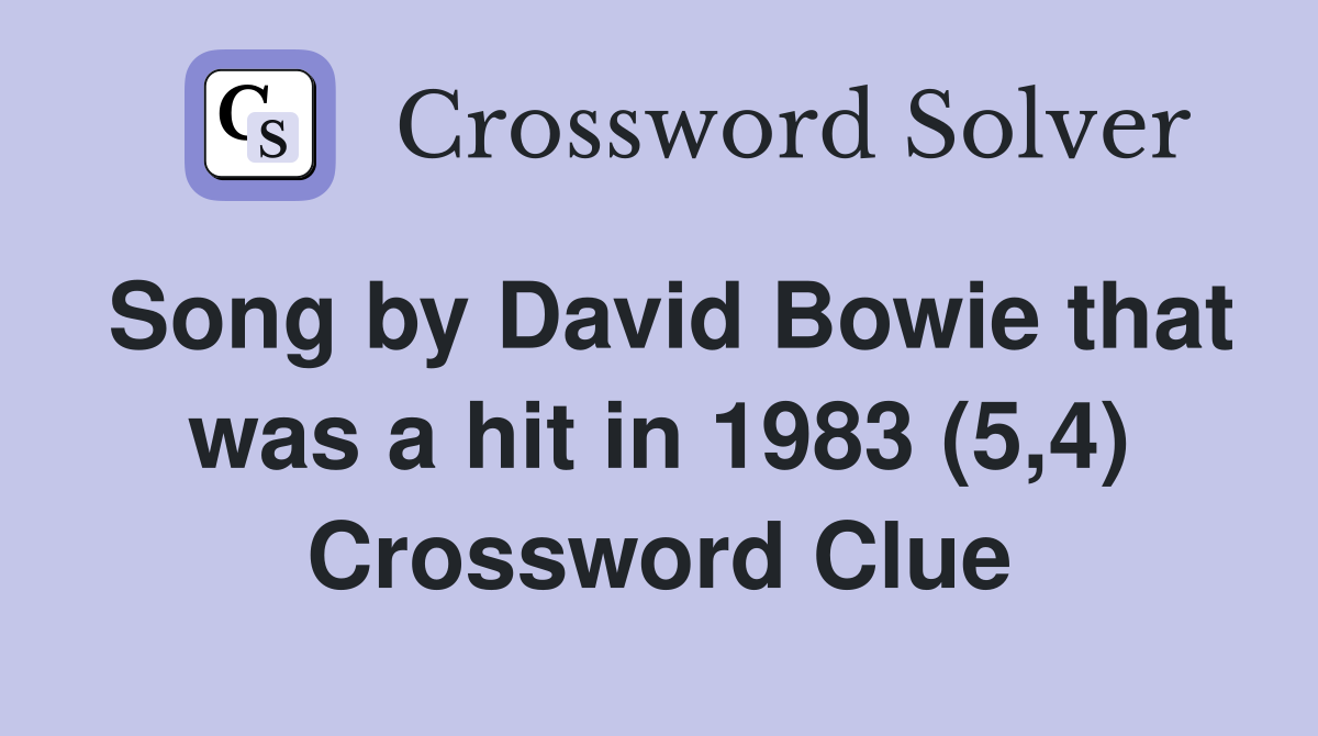 Song by David Bowie that was a hit in 1983 (5,4) Crossword Clue