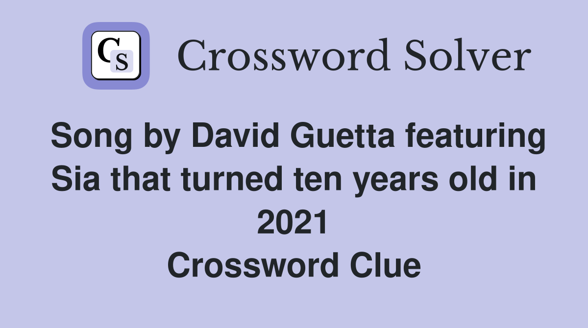 Song by David Guetta featuring Sia that turned ten years old in 2021 Crossword Clue