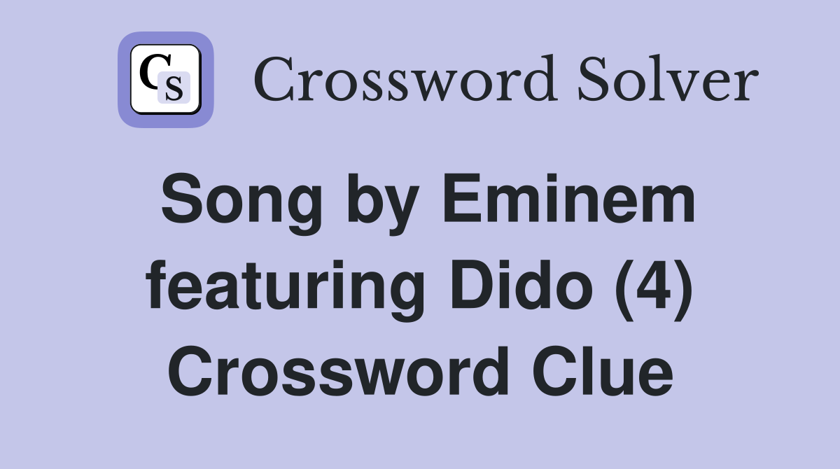 Song by Eminem featuring Dido (4) Crossword Clue