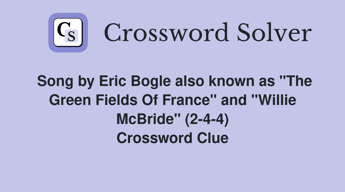 Song by Eric Bogle also known as "The Green Fields Of France" and "Willie McBride" (2-4-4) Crossword Clue