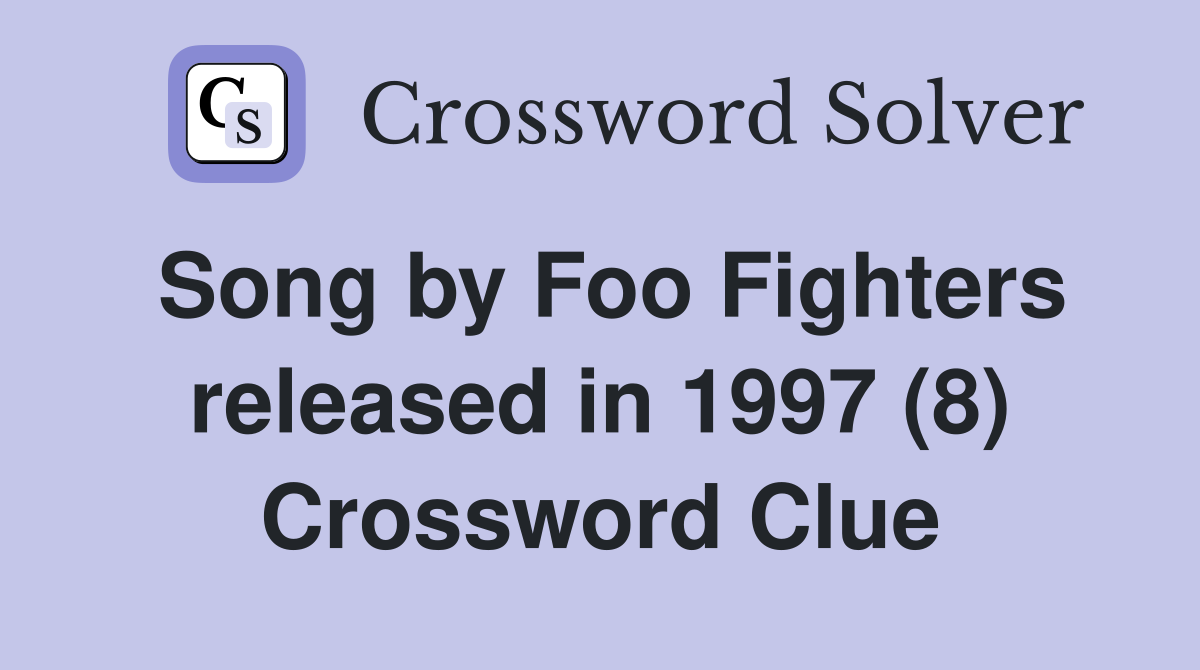 Song by Foo Fighters released in 1997 (8) Crossword Clue