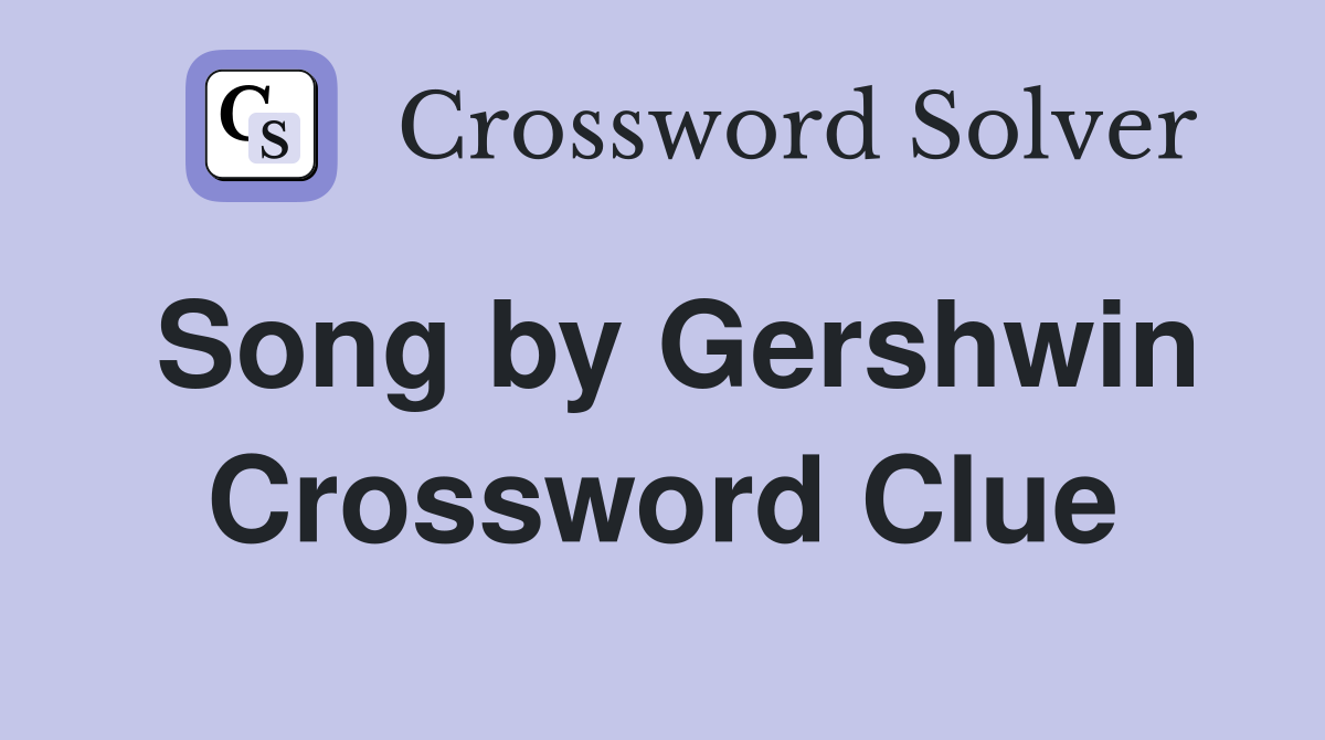 Song by Gershwin Crossword Clue