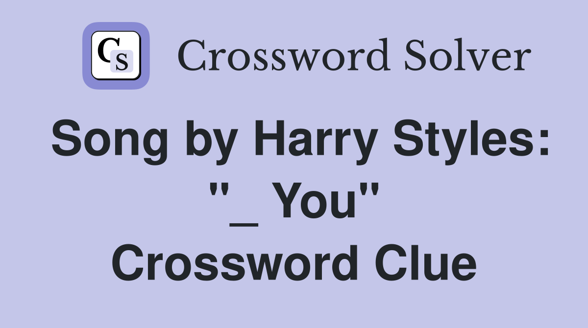 Song by Harry Styles: "_ You" Crossword Clue