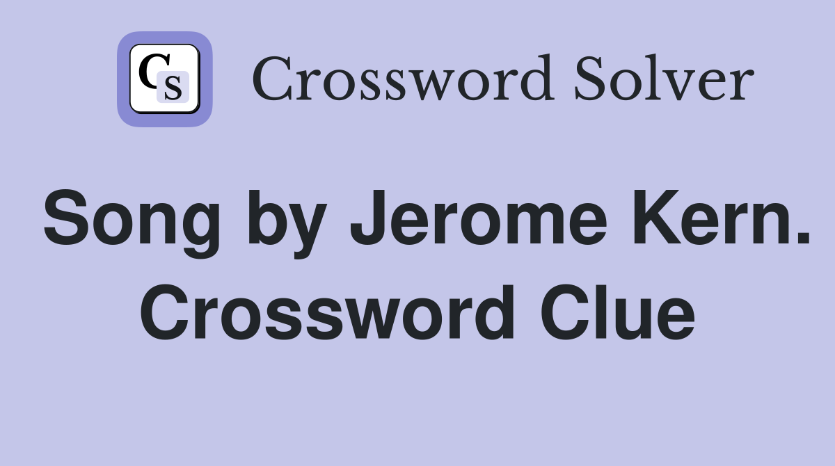Song by Jerome Kern. Crossword Clue