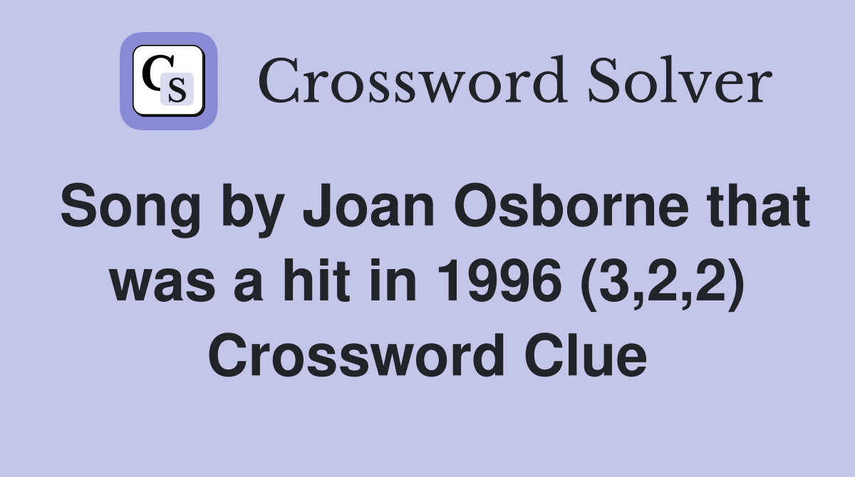 Song by Joan Osborne that was a hit in 1996 (3,2,2) Crossword Clue