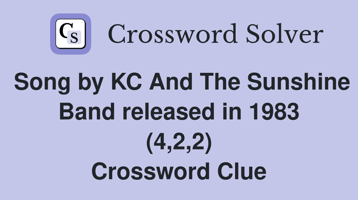 Song by KC And The Sunshine Band released in 1983 (4,2,2) Crossword Clue