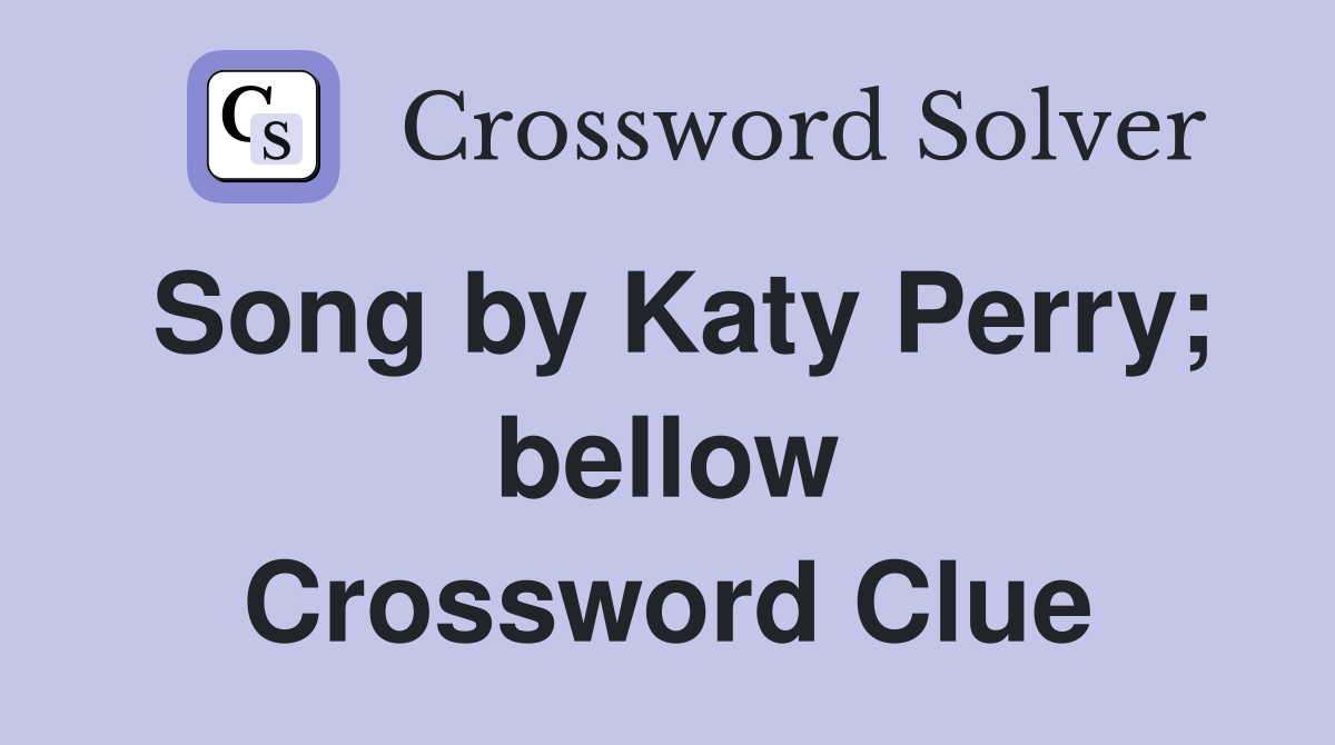 Song by Katy Perry; bellow Crossword Clue