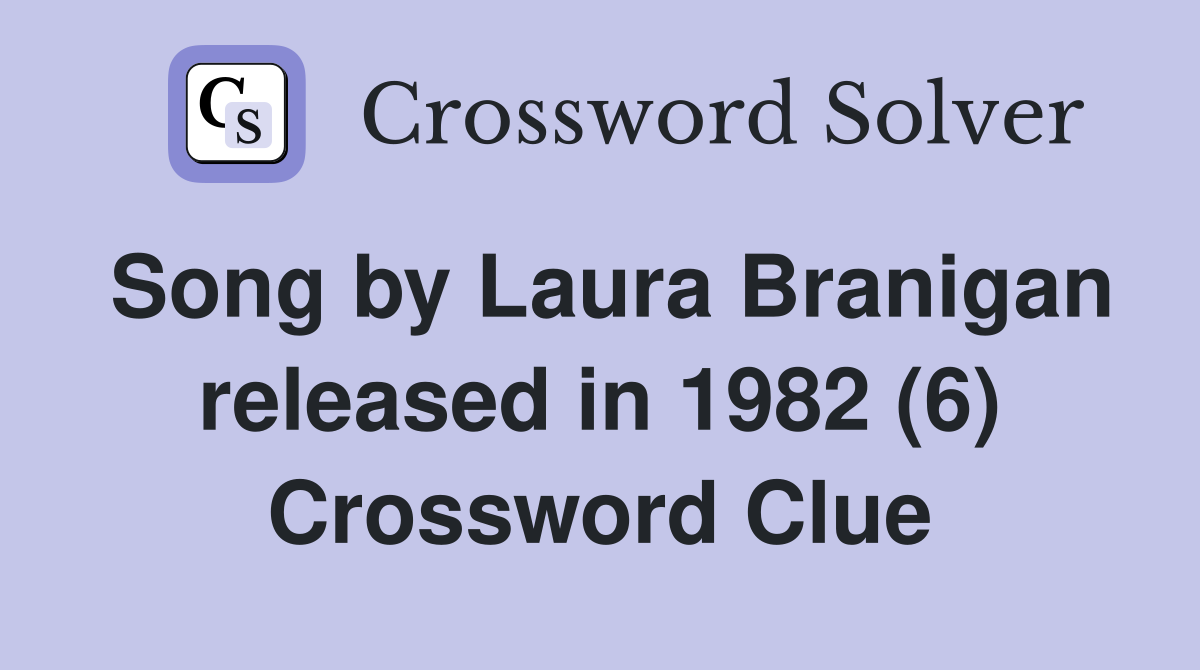 Song by Laura Branigan released in 1982 (6) Crossword Clue