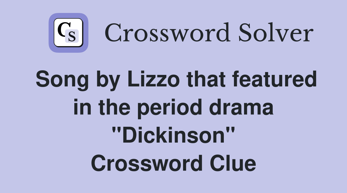 Song by Lizzo that featured in the period drama "Dickinson" Crossword Clue