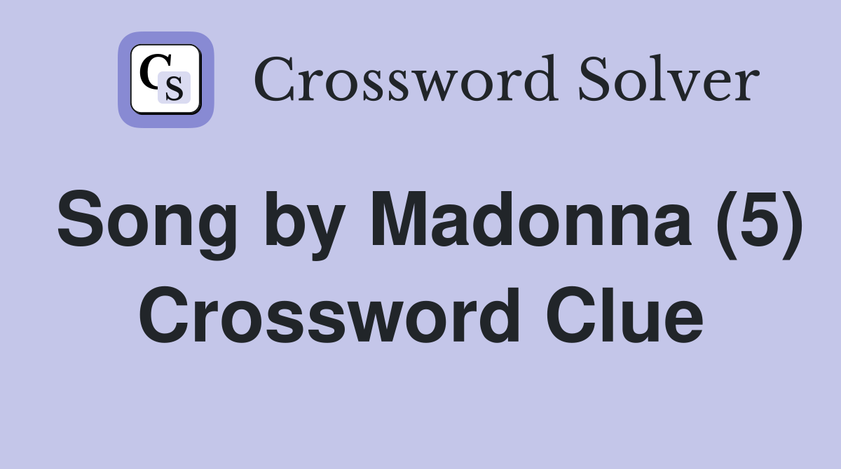Song by Madonna (5) Crossword Clue