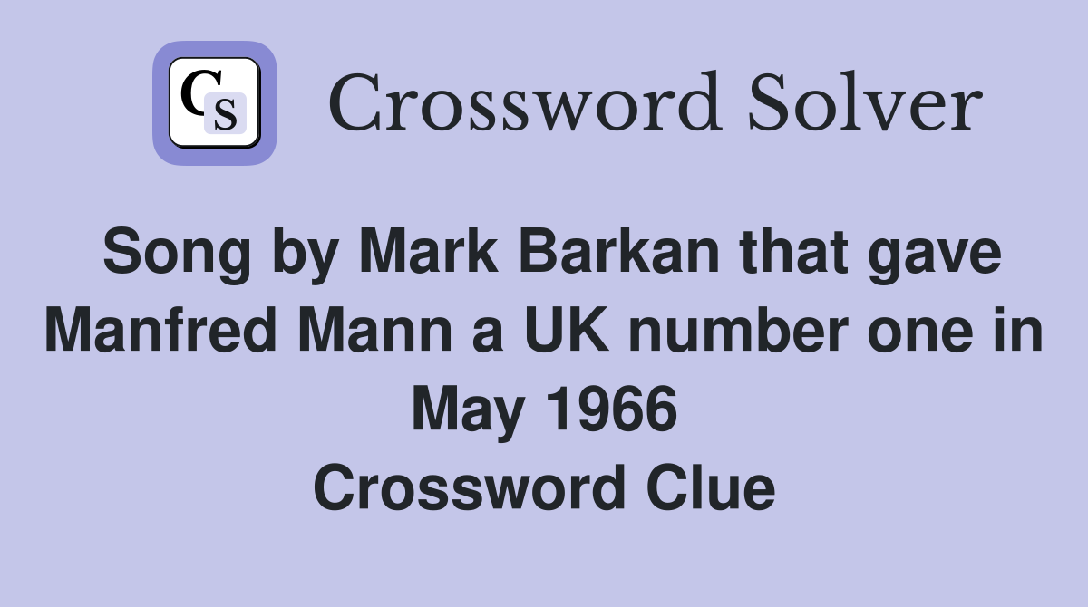 Song by Mark Barkan that gave Manfred Mann a UK number one in May 1966 Crossword Clue