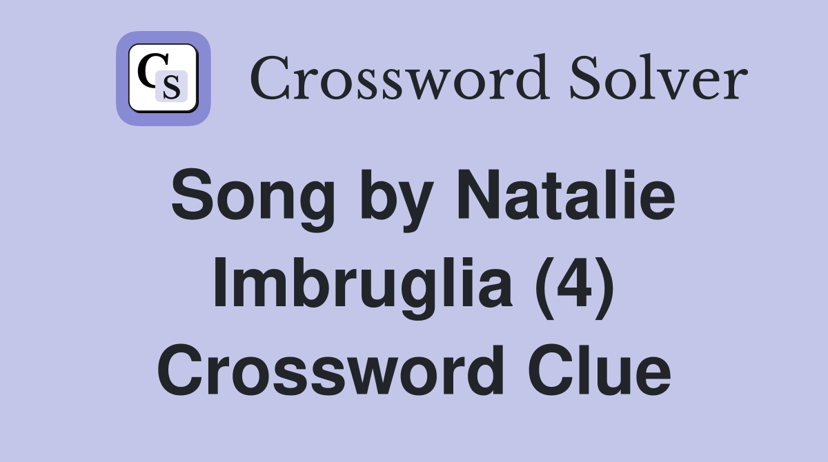 Song by Natalie Imbruglia (4) Crossword Clue