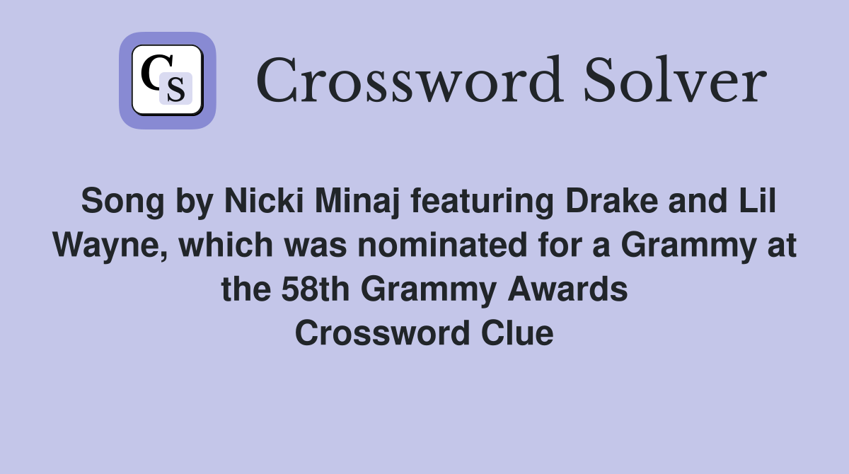 Song by Nicki Minaj featuring Drake and Lil Wayne, which was nominated for a Grammy at the 58th Grammy Awards Crossword Clue