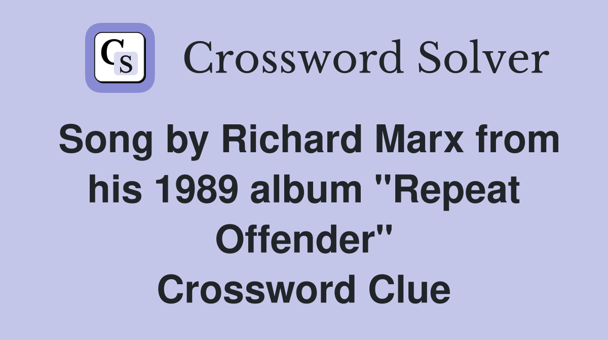 Song by Richard Marx from his 1989 album "Repeat Offender" Crossword Clue