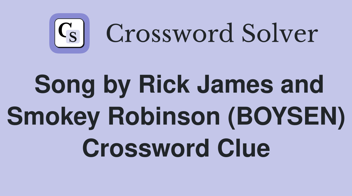 Song by Rick James and Smokey Robinson (BOYSEN) Crossword Clue