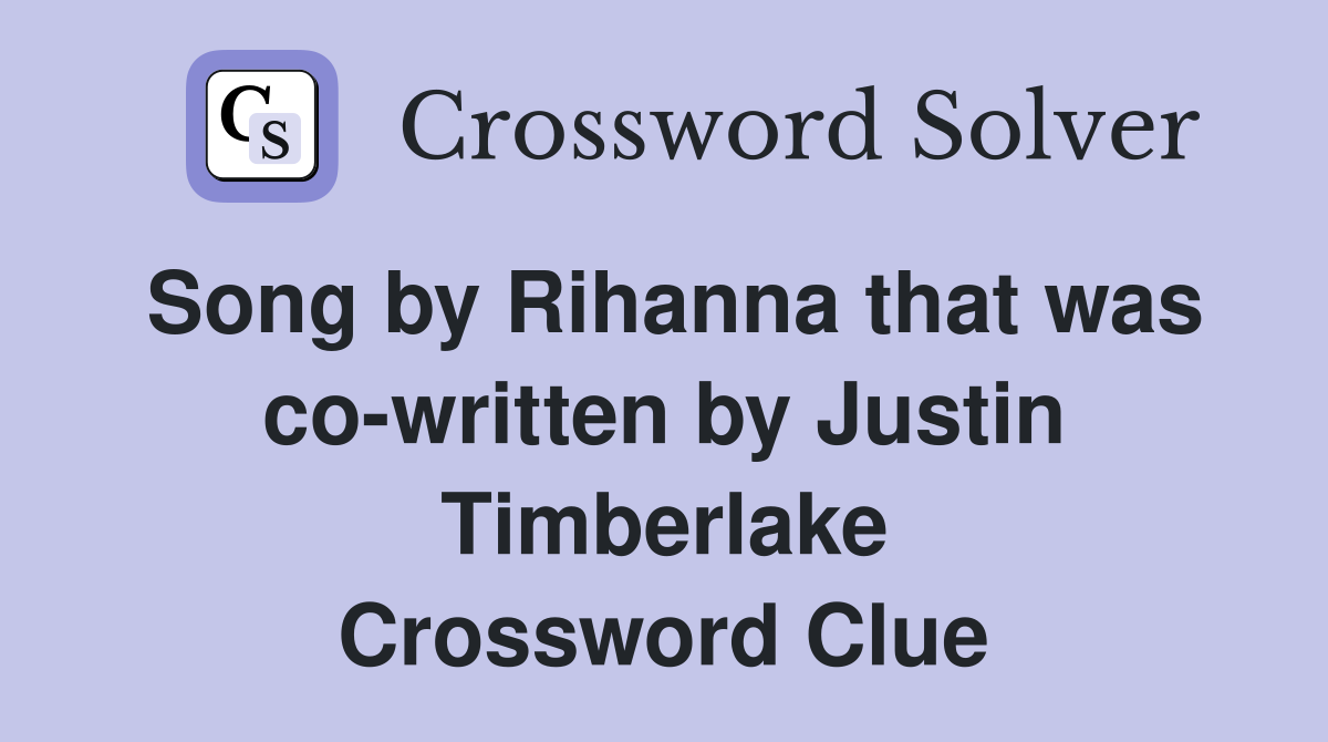 Song by Rihanna that was co-written by Justin Timberlake Crossword Clue