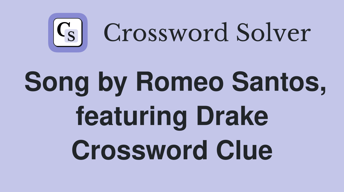 Song by Romeo Santos, featuring Drake Crossword Clue