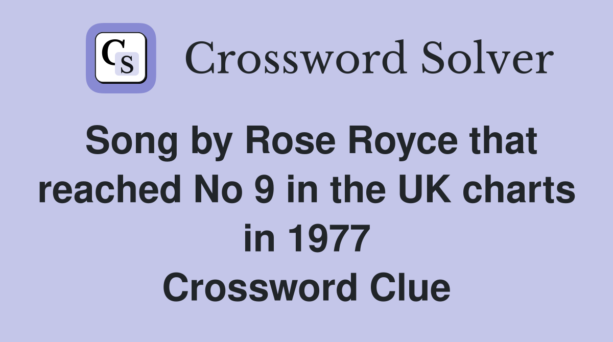 Song by Rose Royce that reached No 9 in the UK charts in 1977 Crossword Clue