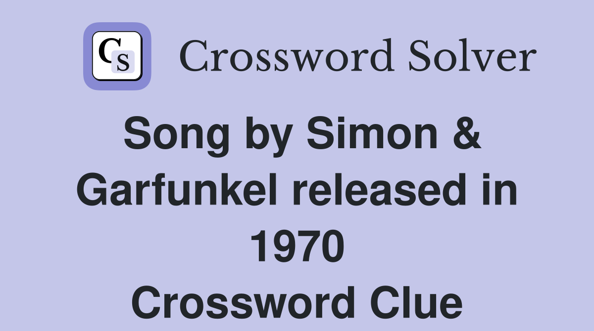 Song by Simon & Garfunkel released in 1970 Crossword Clue