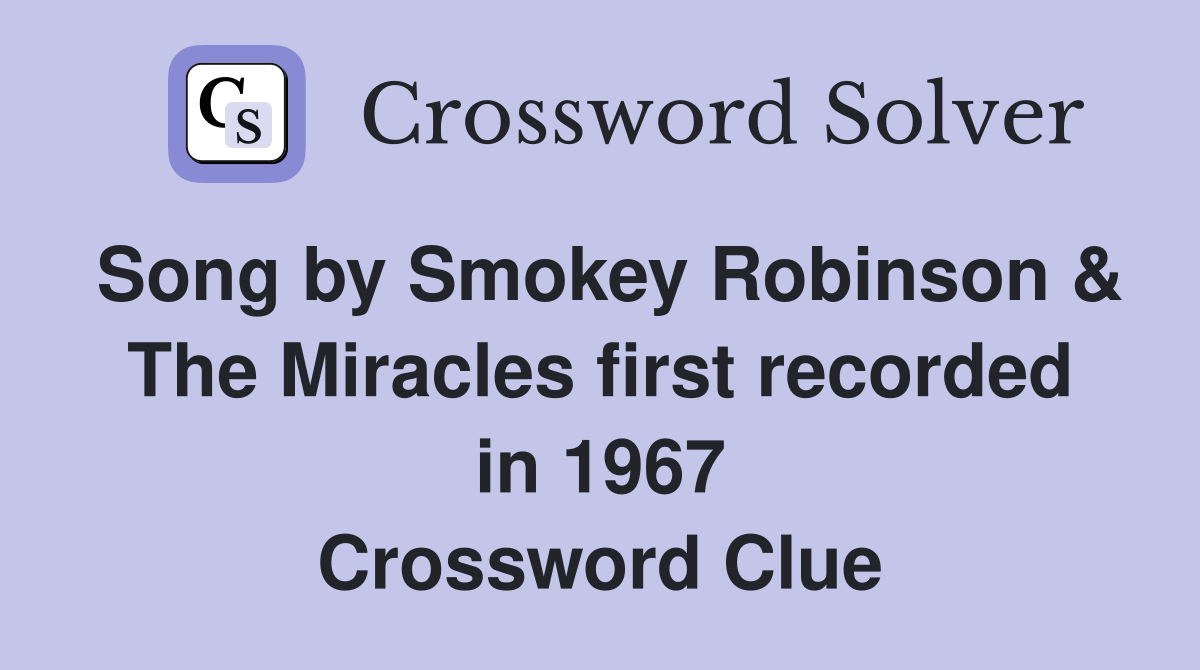 Song by Smokey Robinson & The Miracles first recorded in 1967 Crossword Clue