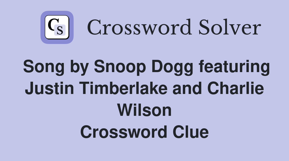 Song by Snoop Dogg featuring Justin Timberlake and Charlie Wilson Crossword Clue