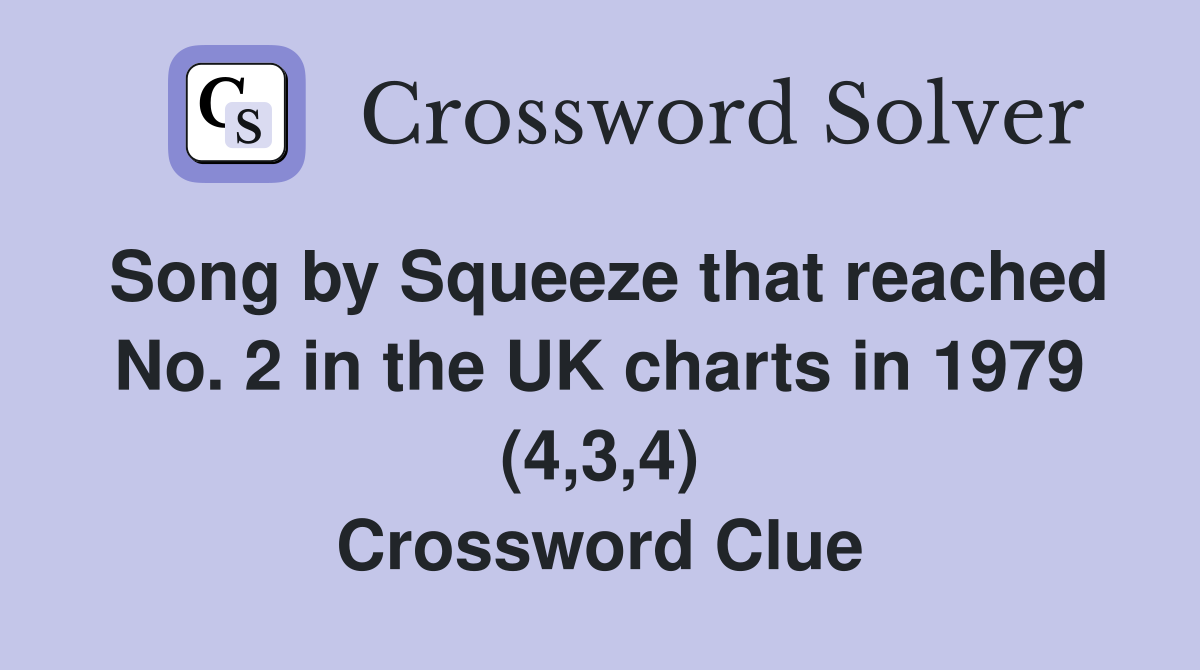 Song by Squeeze that reached No. 2 in the UK charts in 1979 (4,3,4) Crossword Clue