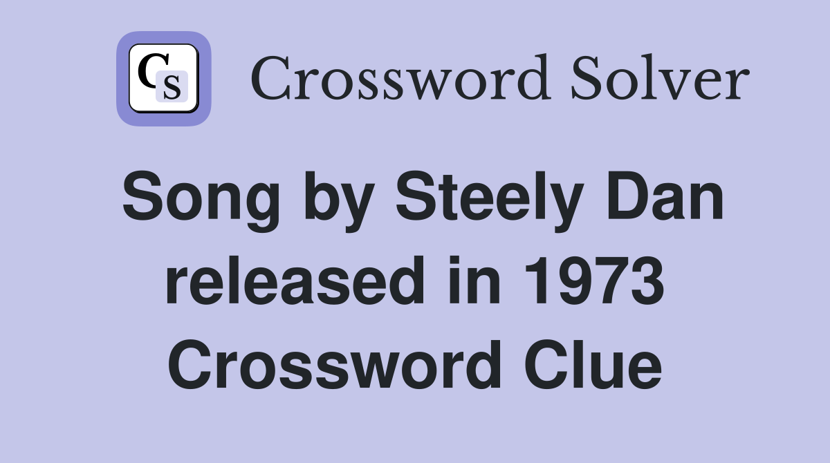Song by Steely Dan released in 1973 Crossword Clue
