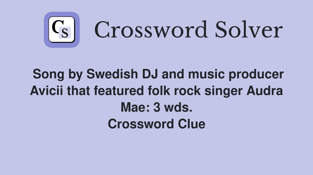 Song by Swedish DJ and music producer Avicii that featured folk rock singer Audra Mae: 3 wds. Crossword Clue