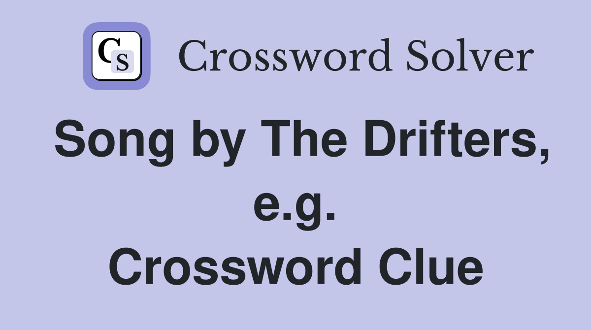 Song by The Drifters, e.g. Crossword Clue