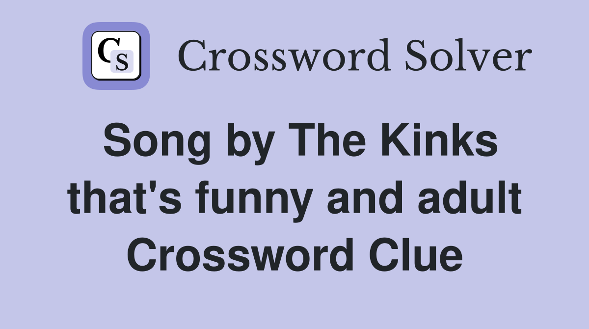 Song by The Kinks that's funny and adult Crossword Clue