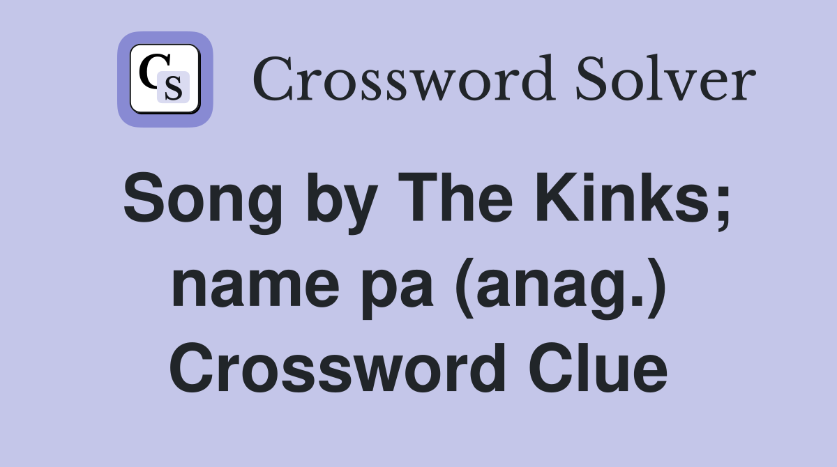 Song by The Kinks; name pa (anag.) Crossword Clue