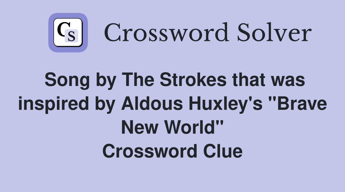 Song by The Strokes that was inspired by Aldous Huxley's "Brave New World" Crossword Clue