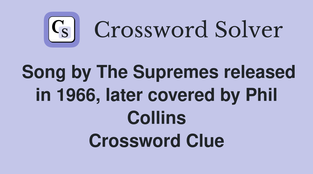Song by The Supremes released in 1966, later covered by Phil Collins Crossword Clue