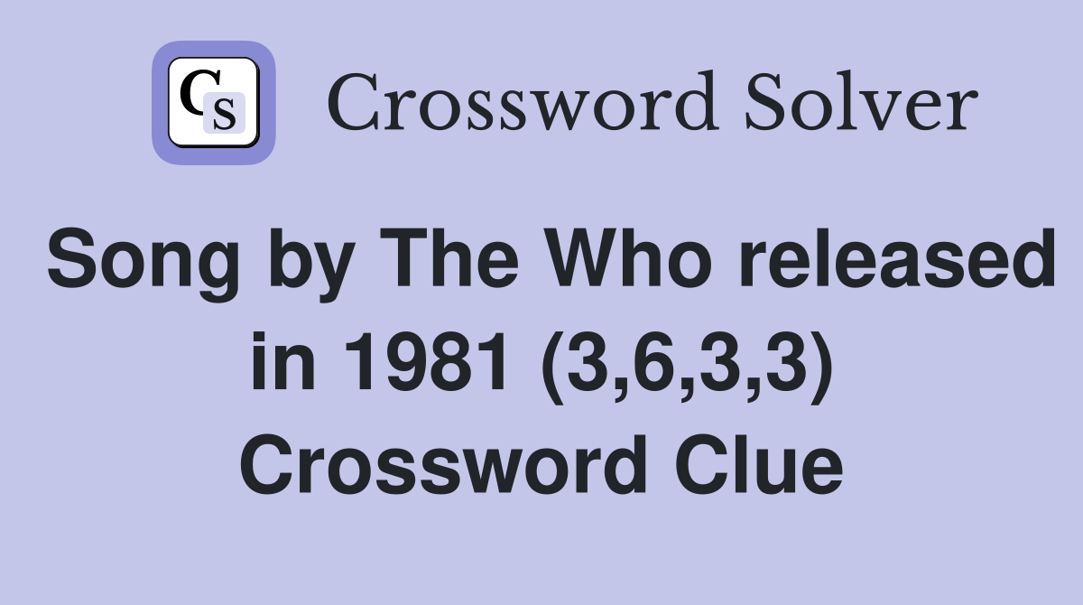 Song by The Who released in 1981 (3,6,3,3) Crossword Clue