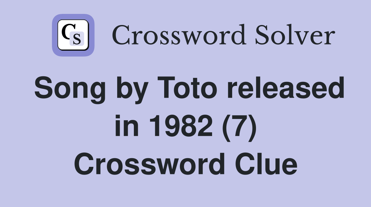 Song by Toto released in 1982 (7) Crossword Clue