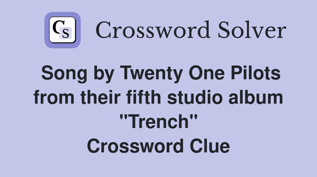 Song by Twenty One Pilots from their fifth studio album "Trench" Crossword Clue