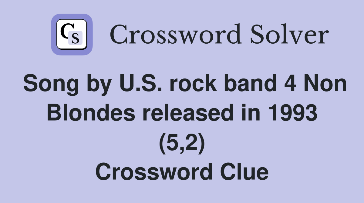 Song by U.S. rock band 4 Non Blondes released in 1993 (5,2) Crossword Clue