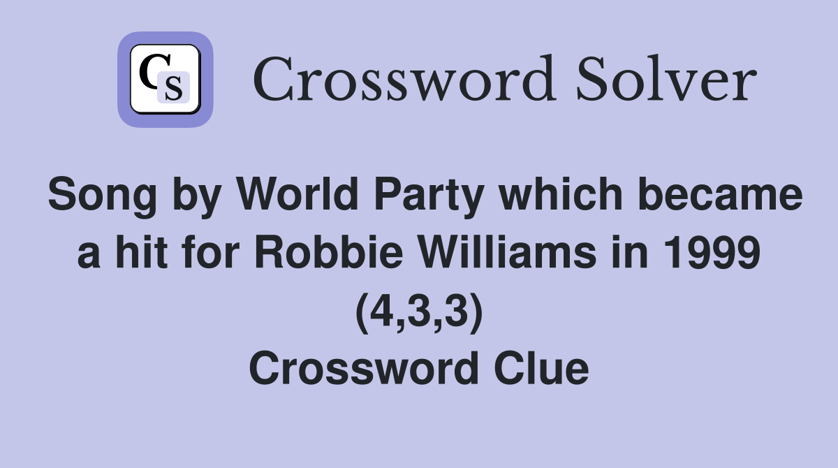 Song by World Party which became a hit for Robbie Williams in 1999 (4,3,3) Crossword Clue