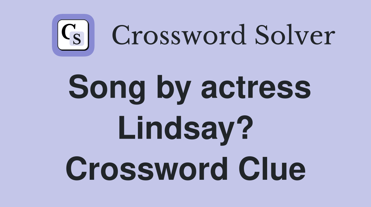 Song by actress Lindsay? Crossword Clue