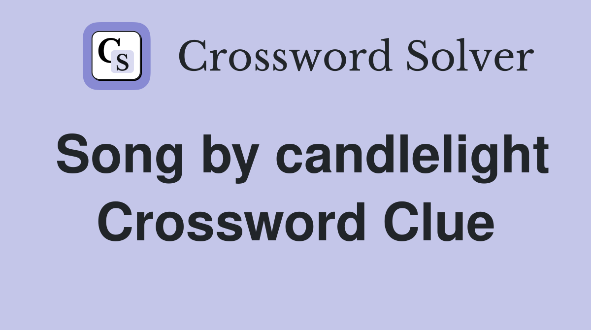Song by candlelight Crossword Clue
